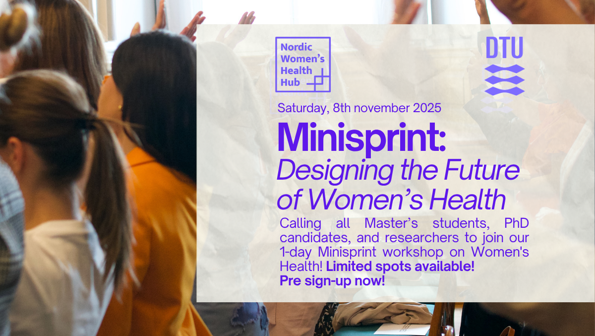 Promotional flyer for the Nordic Women’s Health Hub Minisprint event on November 8, 2025, hosted at DTU. The flyer invites Master’s students, PhD candidates, and researchers to a one-day workshop on designing the future of women’s health. Includes logos of Nordic Women’s Health Hub and DTU.